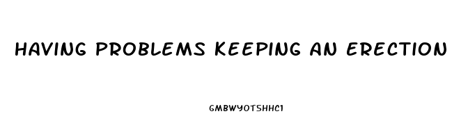 Having Problems Keeping An Erection