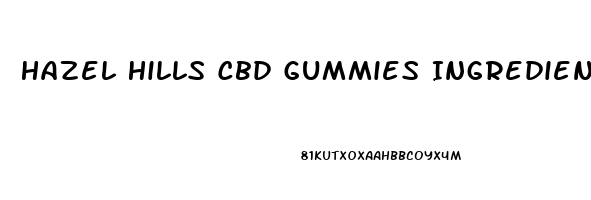 Hazel Hills Cbd Gummies Ingredients
