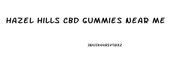 Hazel Hills Cbd Gummies Near Me