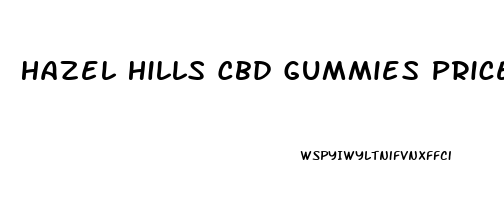 Hazel Hills Cbd Gummies Price