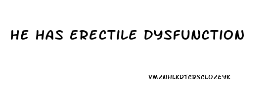 He Has Erectile Dysfunction