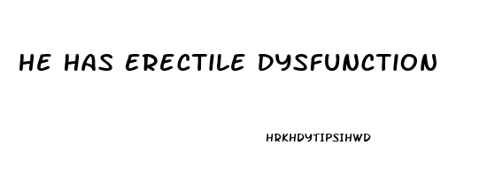 He Has Erectile Dysfunction