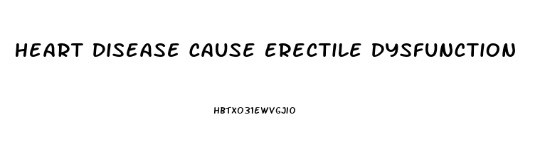 Heart Disease Cause Erectile Dysfunction