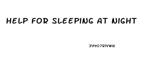 Help For Sleeping At Night