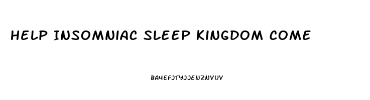 Help Insomniac Sleep Kingdom Come