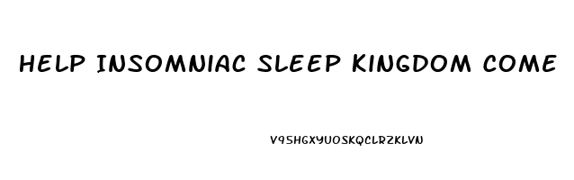 Help Insomniac Sleep Kingdom Come