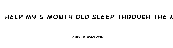 Help My 5 Month Old Sleep Through The Night