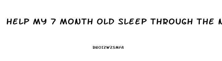 Help My 7 Month Old Sleep Through The Night