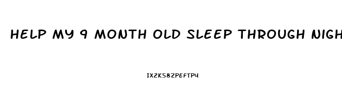 Help My 9 Month Old Sleep Through Night