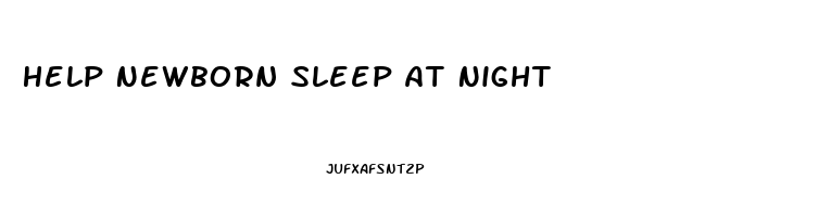 Help Newborn Sleep At Night