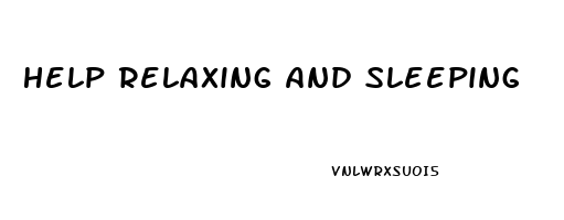 Help Relaxing And Sleeping