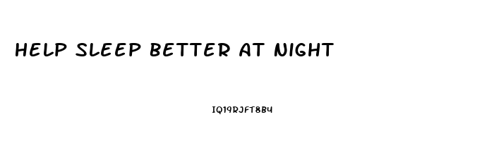 Help Sleep Better At Night