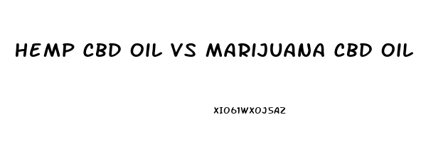 Hemp Cbd Oil Vs Marijuana Cbd Oil