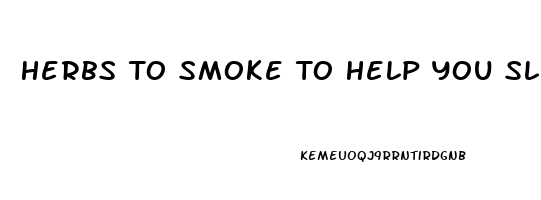 Herbs To Smoke To Help You Sleep