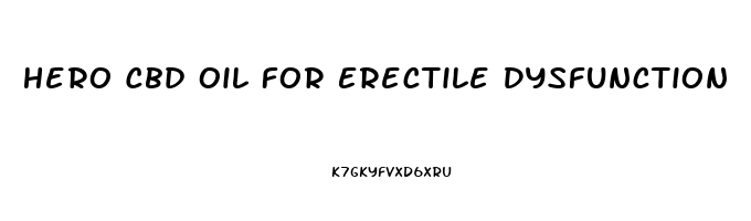 Hero Cbd Oil For Erectile Dysfunction