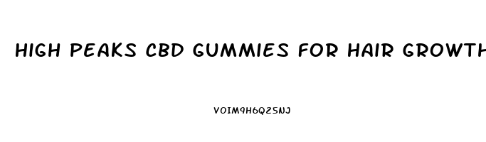 High Peaks Cbd Gummies For Hair Growth