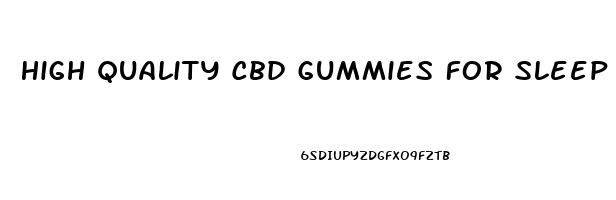 High Quality Cbd Gummies For Sleep