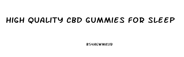 High Quality Cbd Gummies For Sleep