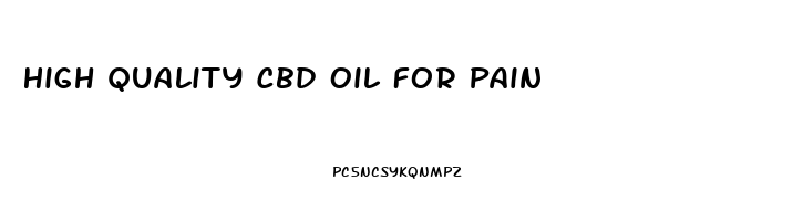 High Quality Cbd Oil For Pain