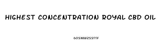 Highest Concentration Royal Cbd Oil