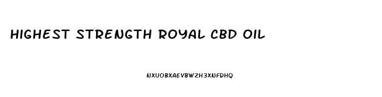 Highest Strength Royal Cbd Oil