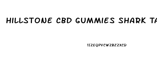 Hillstone Cbd Gummies Shark Tank