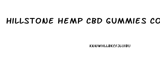Hillstone Hemp Cbd Gummies Cost