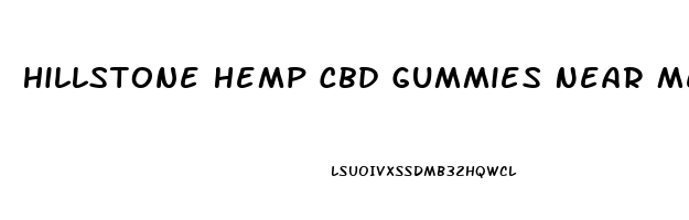 Hillstone Hemp Cbd Gummies Near Me