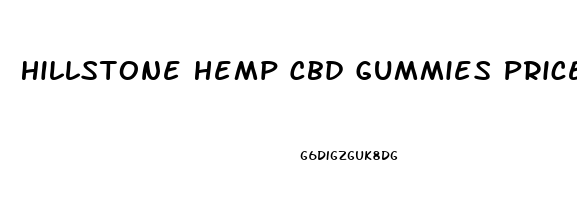 Hillstone Hemp Cbd Gummies Price