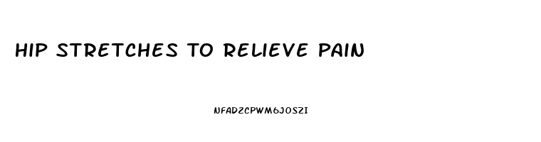 Hip Stretches To Relieve Pain