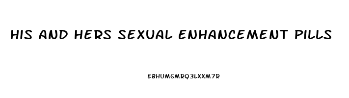 His And Hers Sexual Enhancement Pills