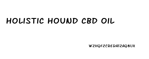 Holistic Hound Cbd Oil