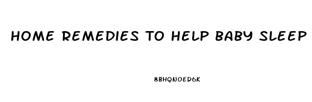 Home Remedies To Help Baby Sleep