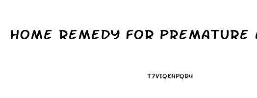 Home Remedy For Premature Ejaculation And Erectile Dysfunction