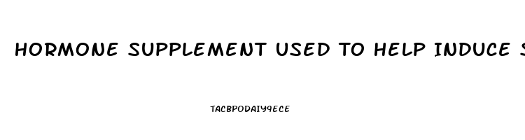Hormone Supplement Used To Help Induce Sleep