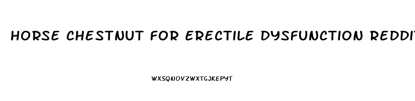 Horse Chestnut For Erectile Dysfunction Reddit