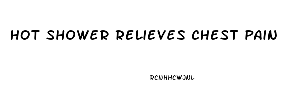 Hot Shower Relieves Chest Pain