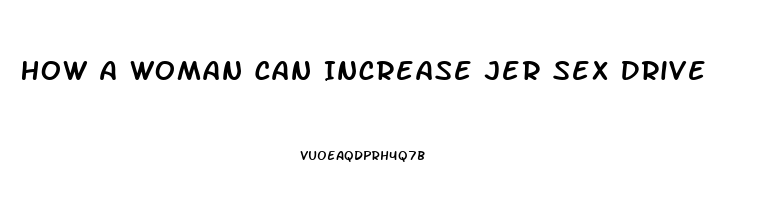 How A Woman Can Increase Jer Sex Drive