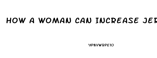 How A Woman Can Increase Jer Sex Drive