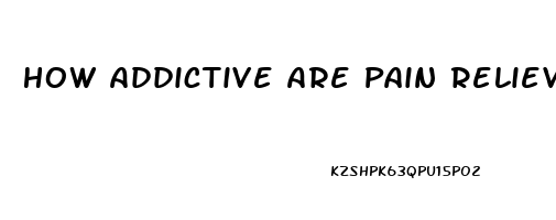 How Addictive Are Pain Relievers