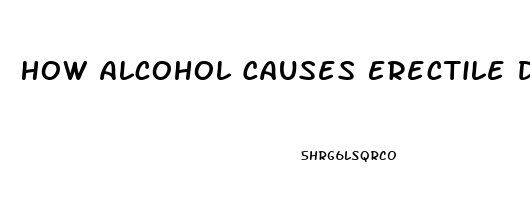 How Alcohol Causes Erectile Dysfunction