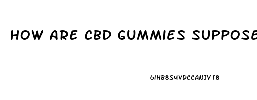 How Are Cbd Gummies Supposed To Make You Feel