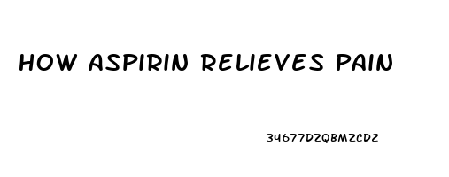 How Aspirin Relieves Pain