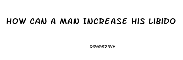 How Can A Man Increase His Libido