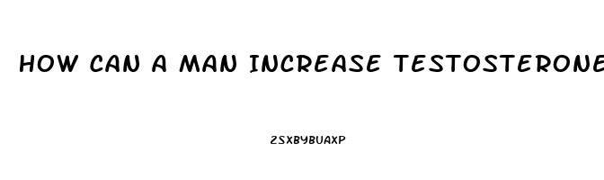 How Can A Man Increase Testosterone Level