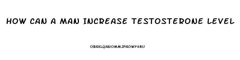 How Can A Man Increase Testosterone Level