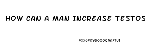 How Can A Man Increase Testosterone Level