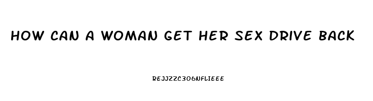 How Can A Woman Get Her Sex Drive Back