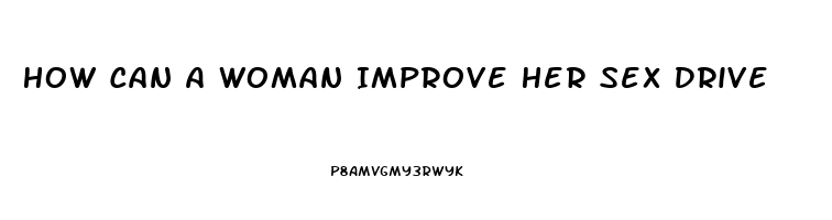 How Can A Woman Improve Her Sex Drive