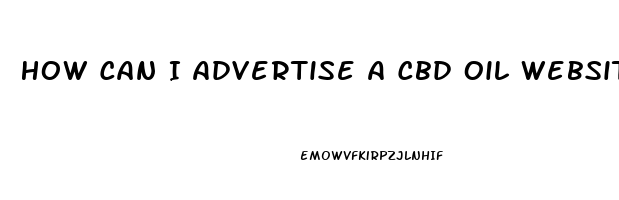 How Can I Advertise A Cbd Oil Website